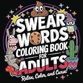 Swear Words Coloring Book for Adults: Relax, Color, and Cuss! Cute and Easy Illustrations with Foul-Mouth Expressions to Take the Edge Off Your Day.