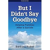 But I Didn’t Say Goodbye: Helping Families After a Suicide