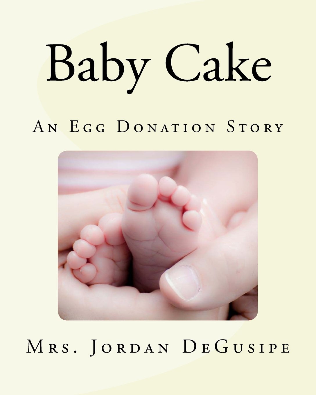 Baby Cake An Egg Donation Story Baby Cakes Degusipe Mrs Jordan H 9781986236065 Amazon Com Books