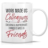 Retreez Funny Mug - Work Made Us Colleagues Swearing Made Us Friends 11 Oz Ceramic Coffee Mugs - Funny, Sarcasm, Inspirational Appreciation Farewell birthday gifts for friends, coworkers bestie buddy