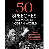 50 Speeches That Made the Modern World: Famous Speeches from Women's Rights to Human Rights
