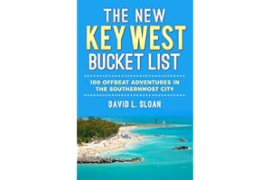 The New Key West Bucket List: 100 Offbeat Adventures In The Southernmost City