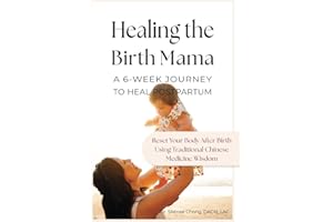 Healing the Birth Mama: A 6-Week Journey To Heal Postpartum: Reset your Body After Birth Using Traditional Chinese Medicine W