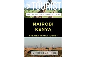 Greater Than a Tourist – Nairobi Kenya: 50 Travel Tips from a Local (Greater Than a Tourist Africa)
