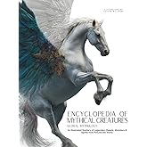Encyclopedia of Mythical Creatures - Global Mythology: An Illustrated Bestiary of Legendary Beasts, Monsters & Spirits from Around the World. (Mythology and Folklore)