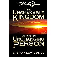 The Unshakable Kingdom and the Unchanging Person by E. Stanley Jones book cover