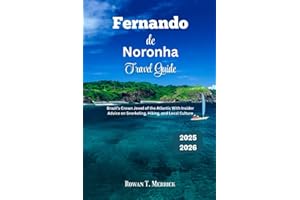 Fernando de Noronha Travel Guide 2025 - 2026: Brazil’s Crown Jewel of the Atlantic With Insider Advice on Snorkeling, Hiking, and Local Culture ... Smart Travels for the Soulful Explorers)
