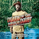 Death on the River of Doubt: Theodore Roosevelt's