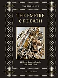 Empire of Death: A Cultural History of Ossuaries