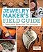 The Jewelry Maker's Field Guide: Tools and Essential Techniques