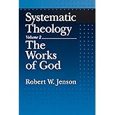 Systematic Theology, Vol. 2: The Works of God