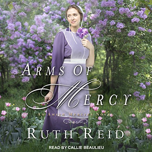 Arms of Mercy: Amish Mercies Series, Book 2 by Ruth Reid
