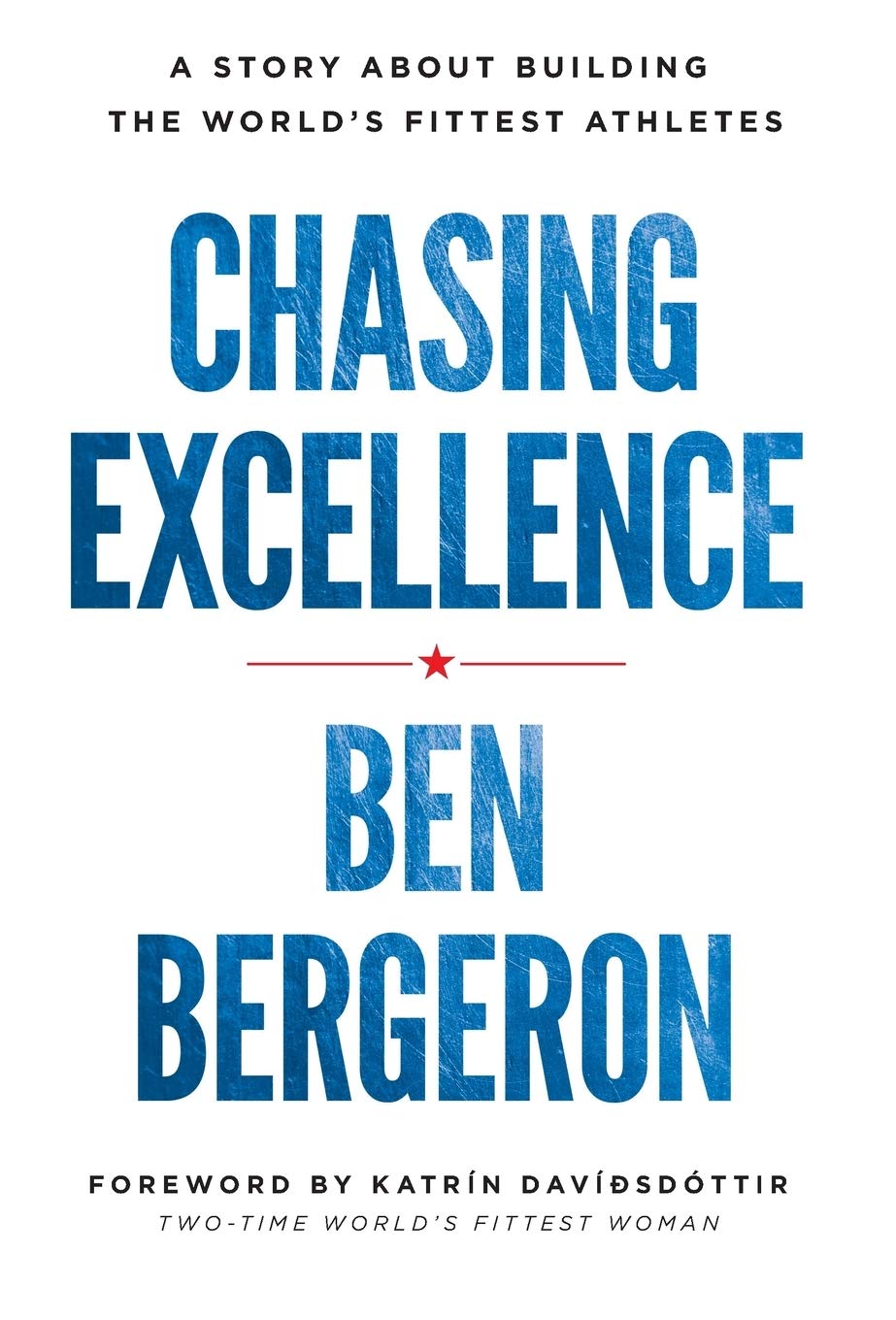 Chasing Excellence A Story About Building The World S Fittest Athletes Bergeron Ben 9781619617278 Amazon Com Books