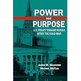 Power and Purpose: U.S. Policy toward Russia After the Cold War