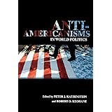 Anti-Americanisms in World Politics (Cornell Studies in Political Economy)