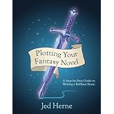 Plotting Your Fantasy Novel: A Step-by-Step Guide to Writing a Brilliant Story