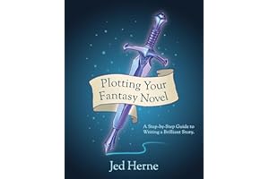 Plotting Your Fantasy Novel: A Step-by-Step Guide to Writing a Brilliant Story