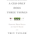 A CEO Only Does Three Things: Finding Your Focus in the C-Suite