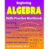 Beginning Algebra Skills Practice Workbook: Factoring, Distributing, FOIL, Combine Like Terms, Isolate the Unknown