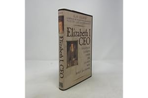 Elizabeth I, Ceo: Strategic Lessons from the Leader Who Built an Empire
