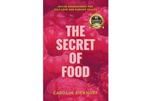 The Secret of Food: Divine Nourishment for Self-Love and Radiant Health