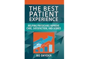 The Best Patient Experience: Helping Physicians Improve Care, Satisfaction, and Scores (Ache Management)