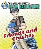 Friends and Crushes: Christopher Hart's Draw Manga Now! by 