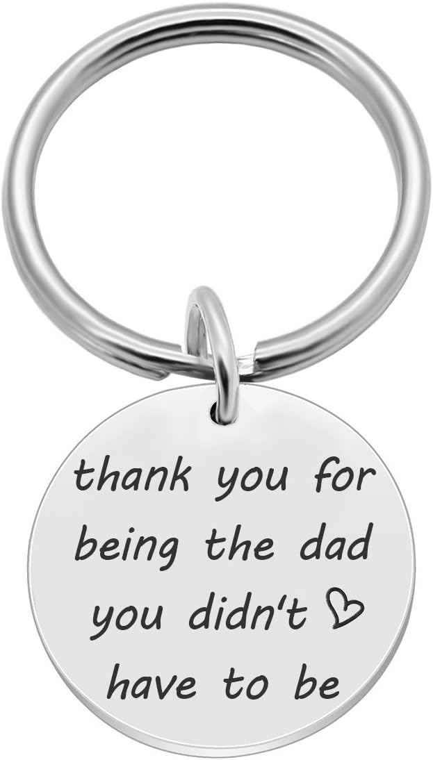 Thank You for Being The Dad You Didn't Have To Be, Father's Day Gift Keychain, Dad Papa Birthday Keyring