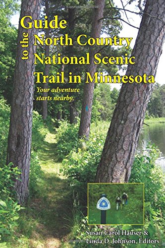 Guide to the North Country National Scenic Trail in Minnesota by Susan Carol Hauser, Linda D. Johnson