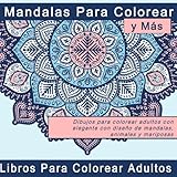 Mandalas Para Colorear y Más: Dibujos para colorear adultos con elegante con diseño de mandalas, animales y mariposas (Regalos Originales  y Imagenes de Mandalas Coloreados) (Spanish Edition)