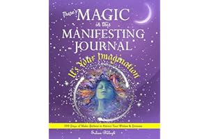 There's MAGIC in this MANIFESTING JOURNAL: It's Your Imagination: 100 Days of Make-Believe to Attract Your Wishes & Dreams (Wish*More Wellness for Your Spirit)