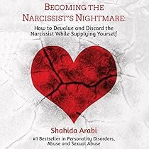Becoming the Narcissist's Nightmare: How to Devalue and Discard the Narcissist While Supplying Yourself Becoming the Narcissist's Nightmare: How to Devalue and Discard the Narcissist While Supplying Yourself