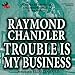 Trouble Is My Business