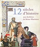Douze Siecles D'Histoire Aux Archives De Seine-Maritime (French Edition) by