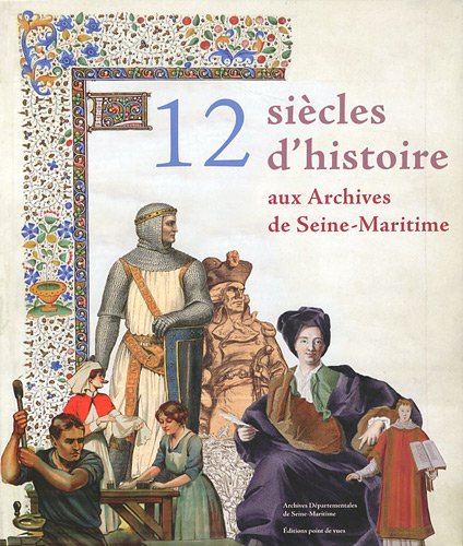 Douze Siecles D'Histoire Aux Archives De Seine-Maritime (French Edition) by MAROTEAUX VINCENT
