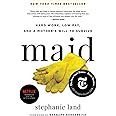 Maid: Hard Work, Low Pay, and a Mother's Will to Survive