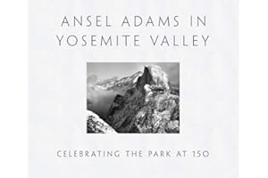 Ansel Adams in Yosemite Valley: Celebrating the Park at 150