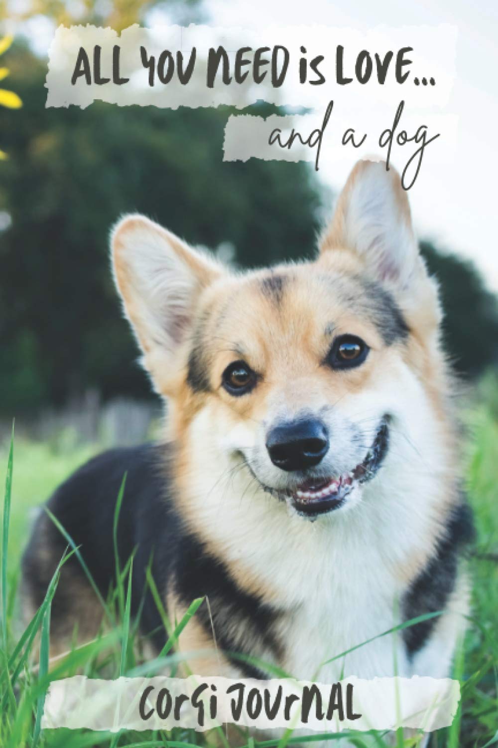 All You Need is Love…and a Dog: Corgi - Lined Journal / Notebook Gift