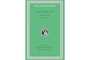 Moralia, Volume XIV: That Epicurus Actually Makes a Pleasant Life Impossible. Reply to Colotes in Defence of the Other Philos