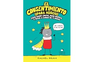 El consentimiento (¡para niños!): Cómo poner límites, pedir respeto y estar a cargo de ti mismo (No ficción) (Spanish Edition)