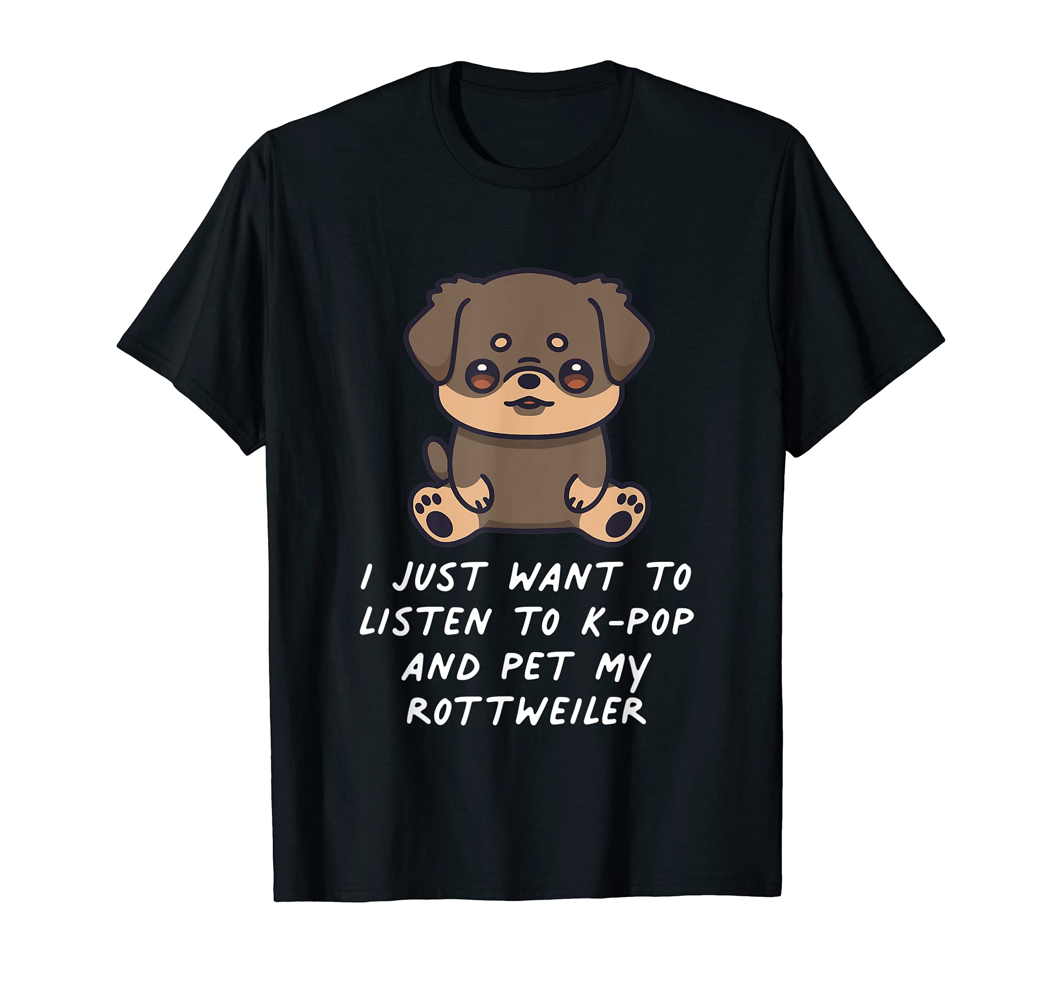 I Just Want To Listen To K-Pop And Pet My Rottweiler Dog T-Shirt
