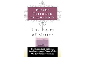 The Heart Of Matter: The Final Volume of Collected Essays with The Christic and Key Texts in First Publication