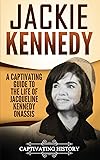 Jackie Kennedy: A Captivating Guide to the Life of