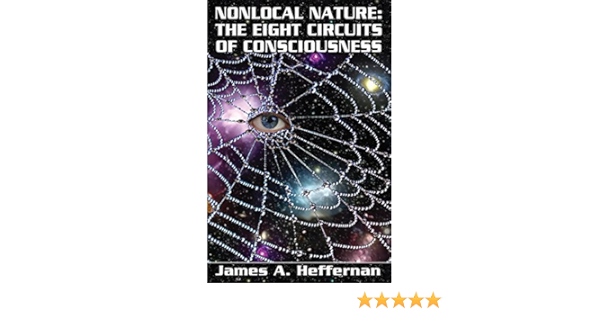 Nonlocal Nature The Eight Circuits Of Consciousness Kindle Edition By Heffernan James A Marquez Noe Delfina Religion Spirituality Kindle Ebooks Amazon Com