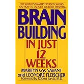 Brain Building in Just 12 Weeks: The World's Smartest Person Shows You How to Exercise Yourself Smarter . . .
