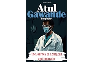 Atul Gawande Biography: The Journey of a Surgeon and Innovator