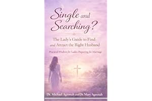 Single and Searching?: The Lady’s Guide to Find and Attract the Right Husband. Practical Wisdom for Ladies Preparing for Marr