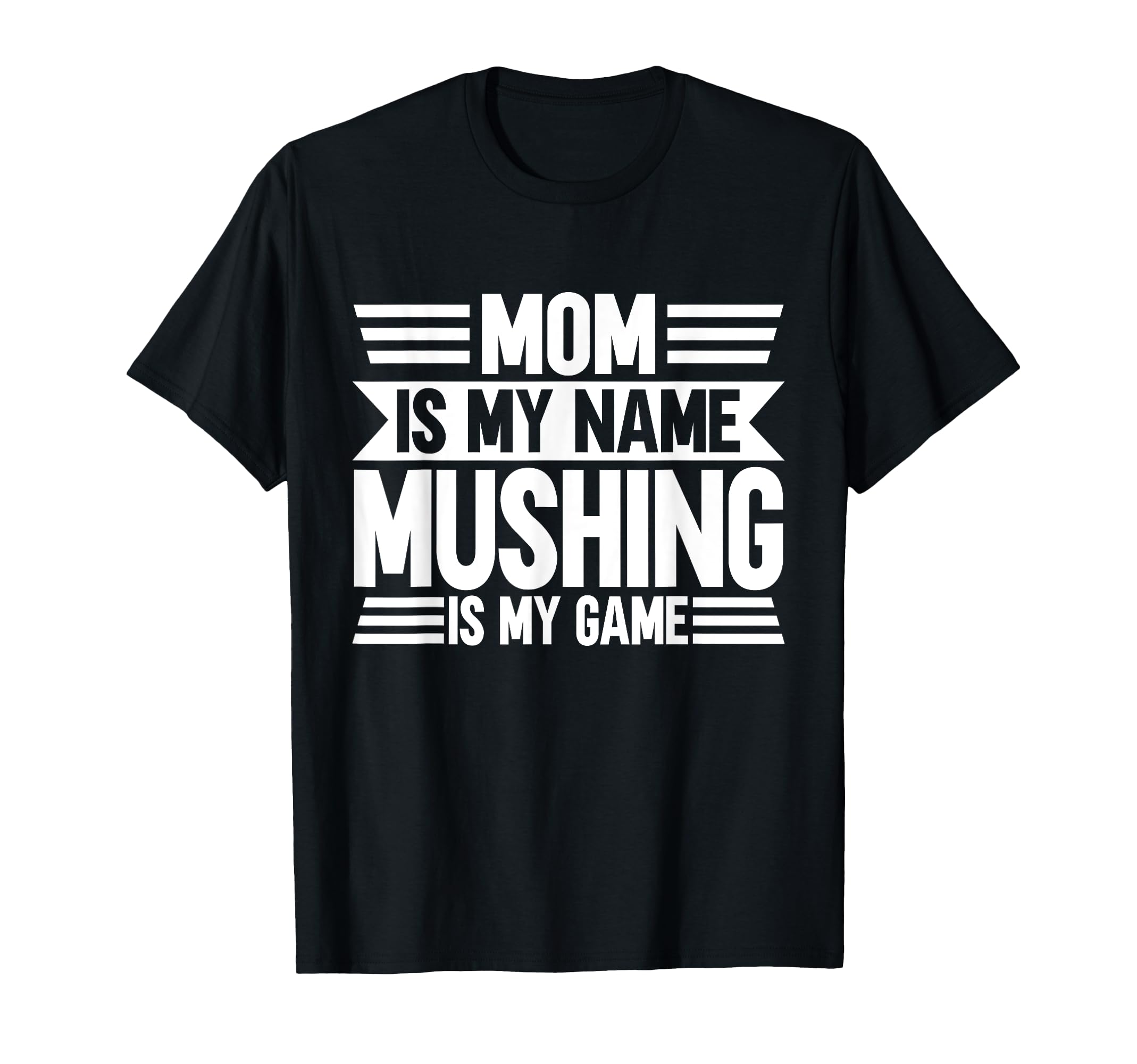 Maman est mon nom Mushing est mon jeu Mushing T-Shirt