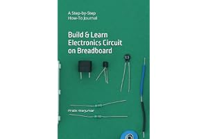 Build & Learn Electronics Circuit on Breadboard: A Step-by-Step How-To Journal