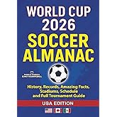WORLD CUP 2026 SOCCER ALMANAC: History, Records, Amazing Facts, Stadiums, Schedule and Full Tournament Guide: USA Edition (Soccer Smarts Series)